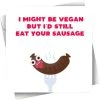 FILTHY SENTIMENTS Valentines Vegan Sausage | GREETING CARD^